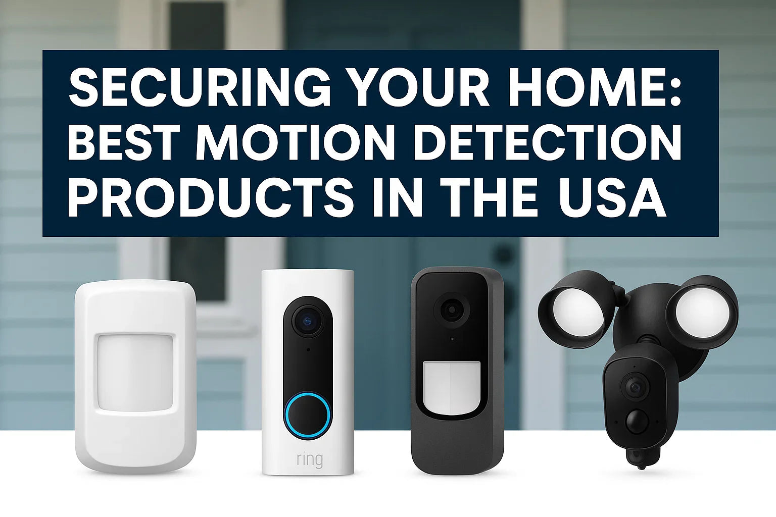 Securing Your Home: Best Motion Detection Products in the USA